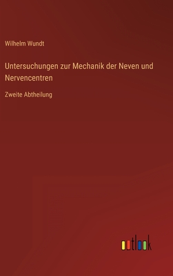 Untersuchungen zur Mechanik der Neven und Nervencentren: Zweite Abtheilung - Wundt, Wilhelm