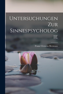 Untersuchungen Zur Sinnespsychologie - Brentano, Franz Clemens
