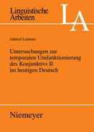 Untersuchungen Zur Temporalen Umfunktionierung Des Konjunktivs II Im Heutigen Deutsch