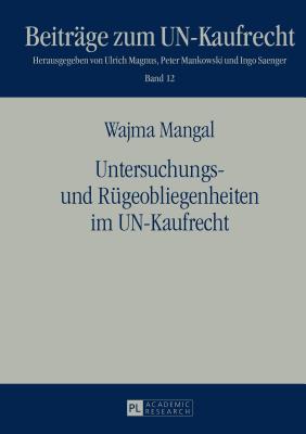 Untersuchungs- Und Ruegeobliegenheiten Im Un-Kaufrecht - Mankowski, Peter, and Mangal, Wajma