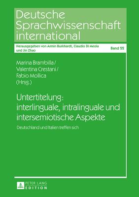 Untertitelung: Interlinguale, Intralinguale Und Intersemiotische Aspekte: Deutschland Und Italien Treffen Sich - Di Meola, Claudio, and Brambilla, Marina (Editor), and Crestani, Valentina (Editor)