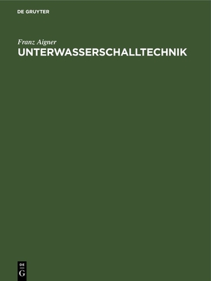 Unterwasserschalltechnik: Grundlagen, Ziele Und Grenzen (Submarine Akustik in Theorie Und Praxis) - Aigner, Franz