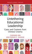 Untethering Educational Leadership: Cases and Contexts from Chinese Cinema