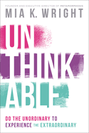 Unthinkable: Do the Unordinary to Experience the Extraordinary
