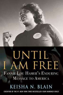 Until I Am Free: Fannie Lou Hamer's Enduring Message to America - Blain, Keisha N