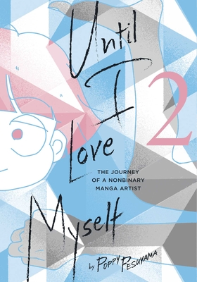 Until I Love Myself, Vol. 2: The Journey of a Nonbinary Manga Artist - Pesuyama, Poppy