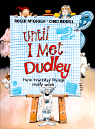 Until I Met Dudley: How Everyday Things Really Work - McGough, Roger
