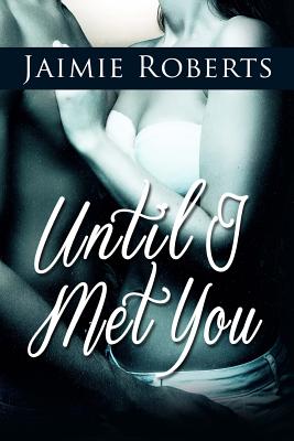 Until I Met You - Wolak, Geoff (Editor), and Roberts, Jaimie