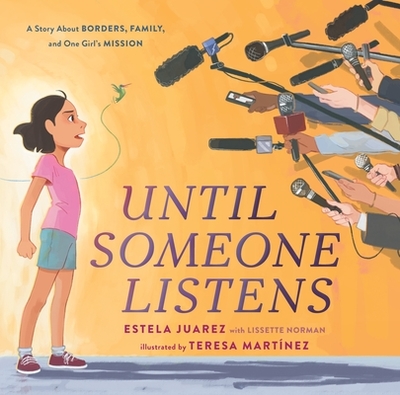 Until Someone Listens: A Story about Borders, Family, and One Girl's Mission - Juarez, Estela, and Norman, Lissette