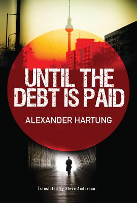 Until the Debt Is Paid - Hartung, Alexander, and Anderson, Steve (Translated by)