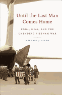 Until the Last Man Comes Home: POWs, MIAs, and the Unending Vietnam War