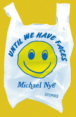 Until We Have Faces: Stories - Nye, Michael