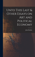 Unto This Last & Other Essays on art and Political Economy