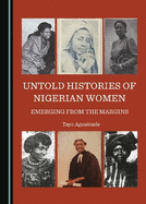 Untold Histories of Nigerian Women: Emerging from the Margins
