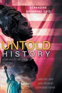 Untold History: Africans in the American Diaspora Origins, Past and Present Contributions