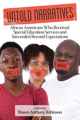 Untold Narratives: African Americans Who Received Special Education Services and Succeeded Beyond Expectations - Robinson, Shawn Anthony (Editor)