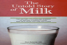 Untold Story of Milk: Revised Pb: The History, Politics and Science of Nature's Perfect Food: Raw Milk from Pasture-Fed Cows