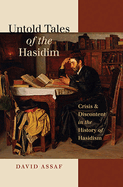 Untold Tales of the Hasidim: Crisis & Discontent in the History of Hasidism