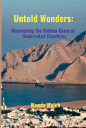 Untold Wonders: Uncovering the Hidden Gems of 10 Underrated Countries