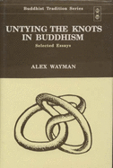 Untying the Knots in Buddhism: Selected Essays - Wayman, Alex