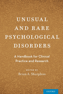 Unusual and Rare Psychological Disorders: A Handbook for Clinical Practice and Research
