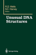 Unusual DNA Structures: Proceedings of the First Gulf Shores Symposium, Held at Gulf Shores State Park Resort, April 6 8 1987, Sponsored by the Department of Biochemistry, Schools of Medicine and Dentistry, University of Alabama at Birmingham...