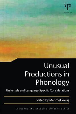 Unusual Productions in Phonology: Universals and Language-Specific Considerations - Yavas, Mehmet (Editor)