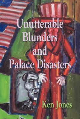 Unutterable Blunders and Palace Disasters - Jones, Ken
