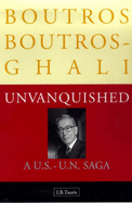 Unvanquished: A US-UN Saga - Boutros-Ghali, Boutros