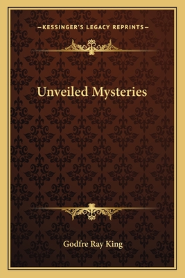 Unveiled Mysteries - King, Godfre Ray