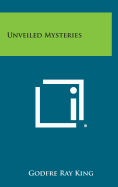 Unveiled Mysteries - King, Godfre Ray