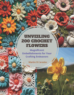 Unveiling 200 Crochet Flowers: Magnificent Embellishments for Your Crafting Endeavors