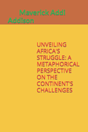 Unveiling Africa's Struggle: A Metaphorical Perspective on the Continent's Challenges