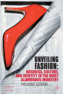 Unveiling Fashion: Business, Culture, and Identity in the Most Glamorous Industry