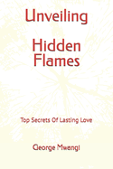 Unveiling Hidden Flames: Top Secrets Of Lasting Love