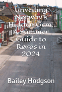 Unveiling Norway's Hidden Gem: A Summer Guide to Rros in 2024