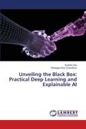 Unveiling the Black Box: Practical Deep Learning and Explainable AI