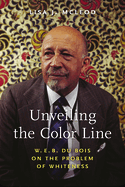 Unveiling the Color Line: W. E. B. Du Bois on the Problem of Whiteness