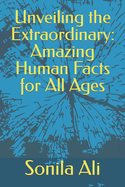 Unveiling the Extraordinary: Amazing Human Facts for All Ages