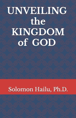 Unveiling the kingdom of God - Hailu, Solomon, Professor