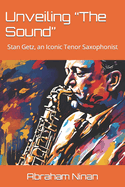 Unveiling "The Sound": Stan Getz, an Iconic Tenor Saxophonist