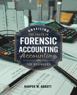 Unveiling the Truth in Forensic Accounting for beginners: Understanding the Fraud Triangle and Its Impact on Auditing Practices