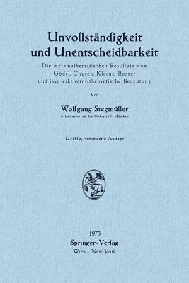 Unvollstandigkeit Und Unentscheidbarkeit: Die Metamathematischen Resultate Von Godel, Church, Kleene, Rosser Und Ihre Erkenntnistheoretische Bedeutung - Stegm?ller, Wolfgang