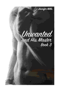 Unwanted and His Master Book 3: (Gay Romance, Shifter Romance)