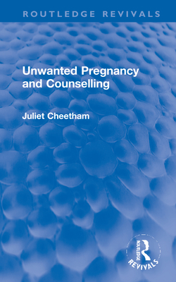 Unwanted Pregnancy and Counselling - Cheetham, Juliet