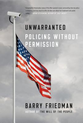 Unwarranted: Policing Without Permission - Friedman, Barry, Professor