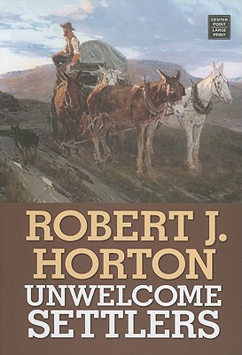 Unwelcome Settlers - Horton, Robert J