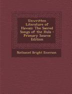 Unwritten Literature of Hawaii: The Sacred Songs of the Hula