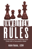 Unwritten Rules: Real Strategies to Parent Your Child Into a Successful Adult