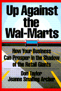 Up Aainst the Wal-Marts: How Your Business Can Prosper in the Shadow of the Retail Giants